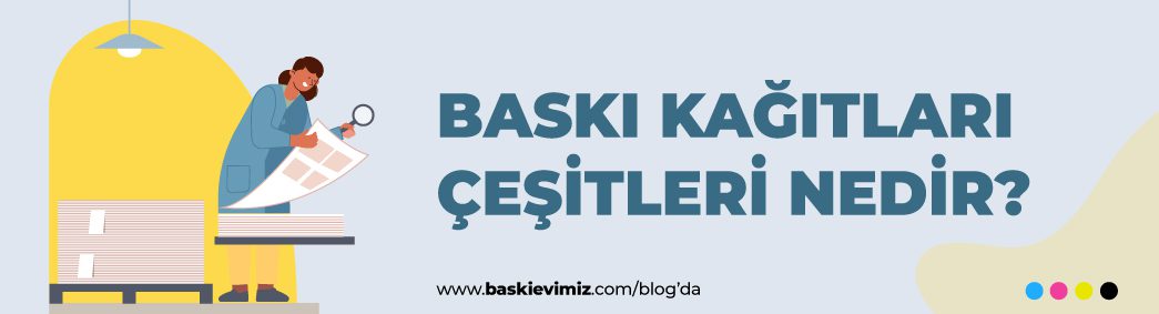 Baskı Kağıdı Çeşitleri Nelerdir?