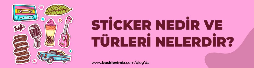 Sticker Nedir ve Türleri Nelerdir?